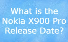 What is the Nokia X900 Pro Release Date?